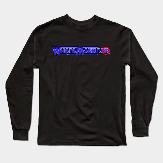 What a Maneuv Long Sleeve T-Shirt by 3CountThursday